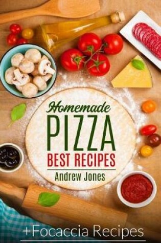 Cover of HOMEMADE PIZZA. BEST RECIPES. Plus FOCACCIA RECIPES