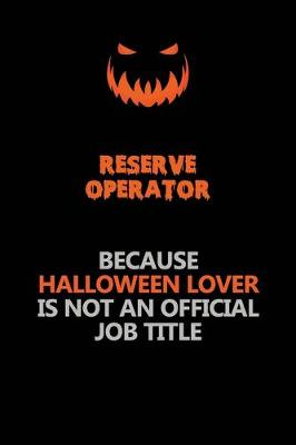 Book cover for Reserve Operator Because Halloween Lover Is Not An Official Job Title