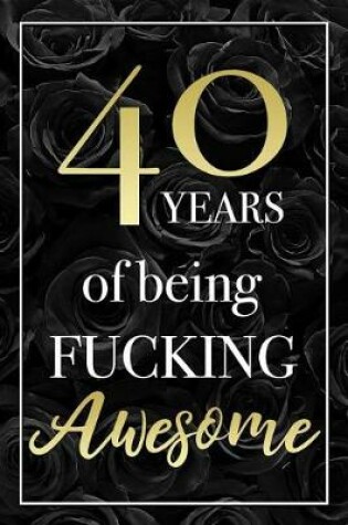 Cover of 40 Years Of Being Fucking Awesome