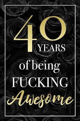 Book cover for 40 Years Of Being Fucking Awesome