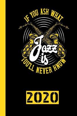 Book cover for If You Ask What Jazz Is You`ll Never Know 2020