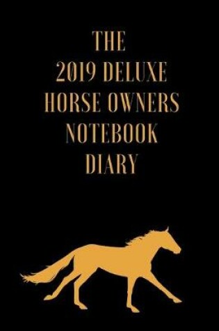 Cover of The 2019 Deluxe Horse Owners Notebook Diary