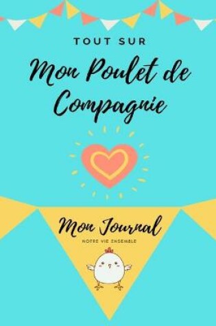 Cover of Tout Sur Mon Poulet de Compagnie