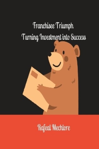 Cover of 'Franchisee Triumph' Turning Investment into Success