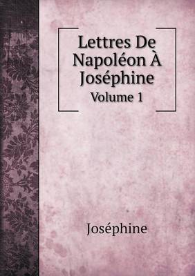 Book cover for Lettres De Napoléon À Joséphine Volume 1