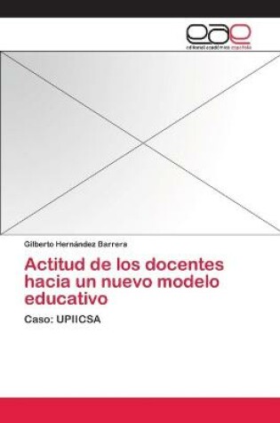 Cover of Actitud de los docentes hacia un nuevo modelo educativo