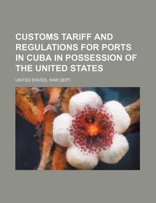 Book cover for Customs Tariff and Regulations for Ports in Cuba in Possession of the United States