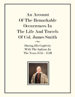 Book cover for An Account Of The Remarkable Occurrences In The Life of Col. James Smith