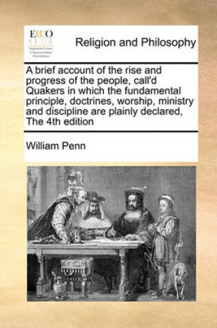 Cover of A Brief Account of the Rise and Progress of the People, Call'd Quakers in Which the Fundamental Principle, Doctrines, Worship, Ministry and Discipli
