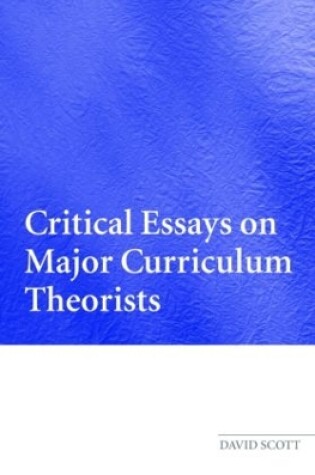 Cover of Critical Essays on Major Curriculum Theorists