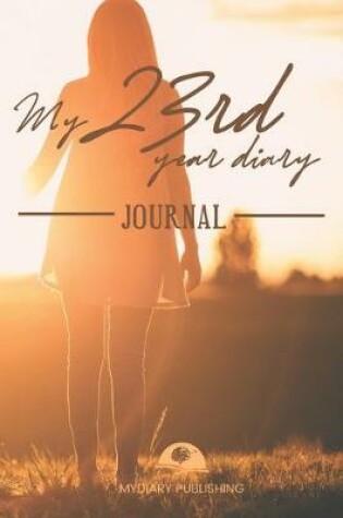 Cover of Personal diary of your 23rd birthday - Build your personal encyclopedia of your life - 600 pages lined pages to write your own story. 6' x 9' format.