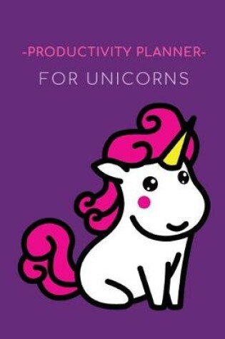 Cover of Productivity Planner For Unicorns