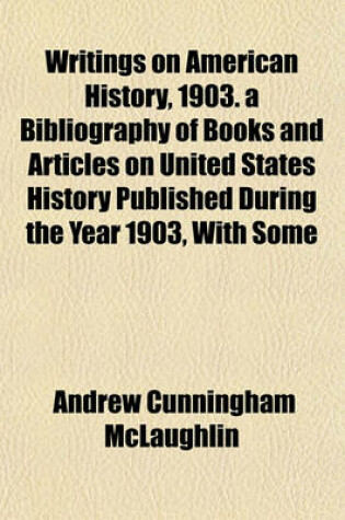 Cover of Writings on American History, 1903. a Bibliography of Books and Articles on United States History Published During the Year 1903, with Some