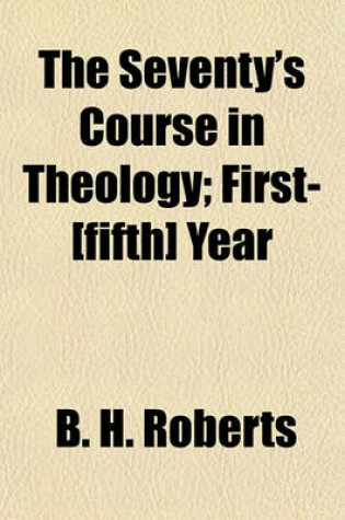 Cover of The Seventy's Course in Theology; First-[Fifth] Year