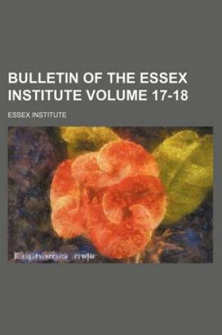 Cover of Bulletin of the Essex Institute Volume 17-18