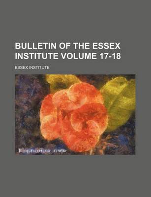 Book cover for Bulletin of the Essex Institute Volume 17-18