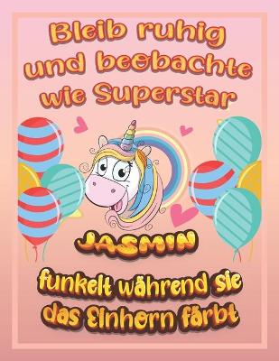 Book cover for Bleib ruhig und beobachte wie Superstar Jasmin funkelt während sie das Einhorn färbt