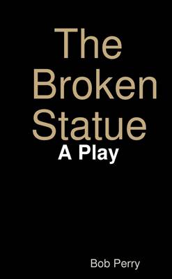 Book cover for The Broken Statue: A Play