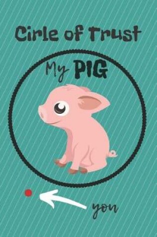 Cover of Circle of Trust My Pig Blank Lined Notebook Journal
