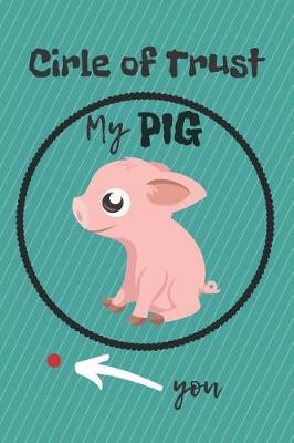 Book cover for Circle of Trust My Pig Blank Lined Notebook Journal