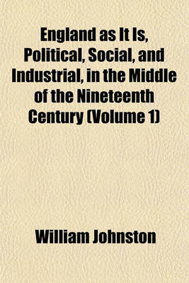 Book cover for England as It Is, Political, Social, and Industrial, in the Middle of the Nineteenth Century (Volume 1)