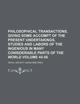 Book cover for Philosophical Transactions, Giving Some Accompt of the Present Undertakings, Studies and Labors of the Ingenious in Many Considerable Parts of the World Volume 45-56