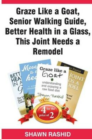 Cover of Graze Like a Goat, Senior Walking Guide, Better Health in a Glass, This Joint Needs a Remodel