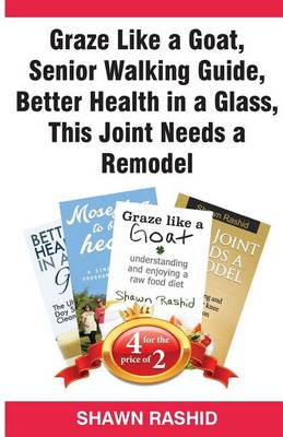 Book cover for Graze Like a Goat, Senior Walking Guide, Better Health in a Glass, This Joint Needs a Remodel