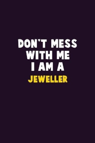 Cover of Don't Mess With Me, I Am A Jeweller