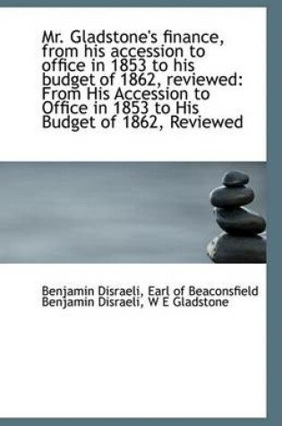 Cover of Mr. Gladstone's Finance, from His Accession to Office in 1853 to His Budget of 1862, Reviewed