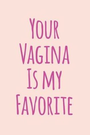 Cover of Your Vagina Is My Favorite
