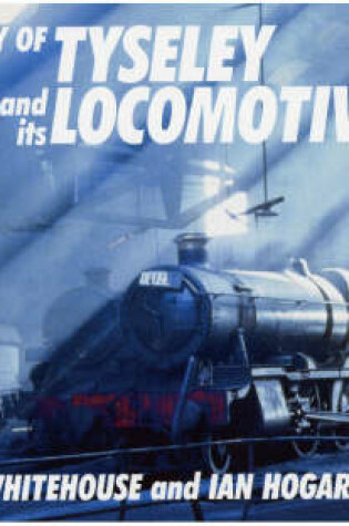 Cover of Heyday of Tyseley and Its Locomotives