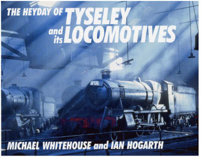 Book cover for Heyday of Tyseley and Its Locomotives