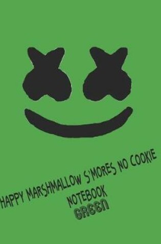 Cover of Happy Marshmallow S'mores No Cookie Notebook Green