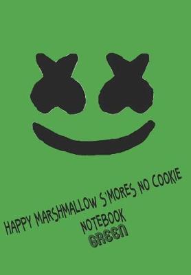 Book cover for Happy Marshmallow S'mores No Cookie Notebook Green