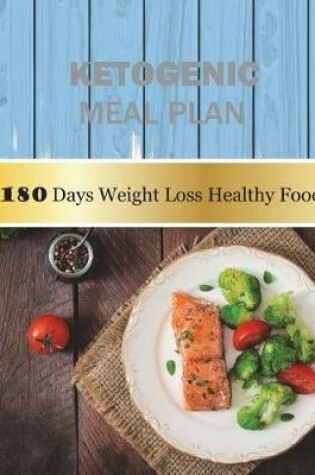 Cover of Ketogenic Meal Plan 180 Days Weight Loss Healthy Food