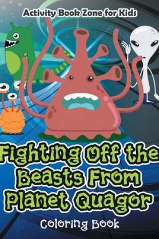 Cover of Fighting Off the Beasts from Planet Quagor Coloring Book