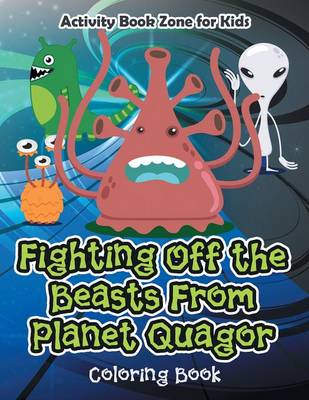 Book cover for Fighting Off the Beasts from Planet Quagor Coloring Book