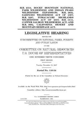 Book cover for H.R. 2334, Rocky Mountain National Park Wilderness and Indian Peaks Wilderness expansion; H.R. 2632, Sabinoso Wilderness Act of 2007; H.R. 3287, Tumacacori Highlands Wilderness Act of 2007; H.R. 3513, Copper Salmon Wilderness Act; and H.R. 3682, Californi