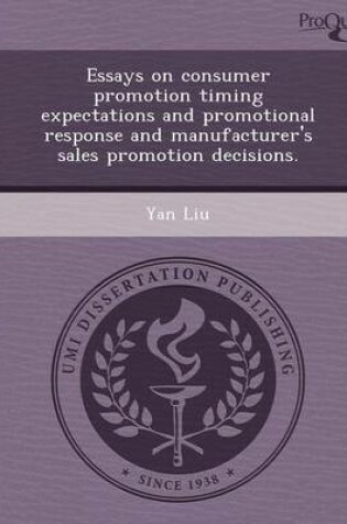 Cover of Essays on Consumer Promotion Timing Expectations and Promotional Response and Manufacturer's Sales Promotion Decisions