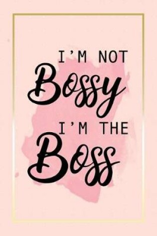Cover of I'm Not Bossy, I'm The Boss