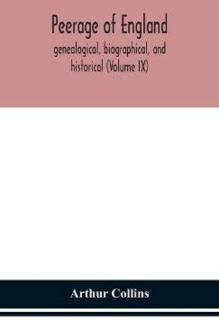 Cover of Peerage of England, genealogical, biographical, and historical (Volume IX)