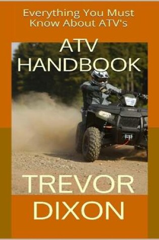 Cover of Atv Handbook: Everything You Must Know About Atvs