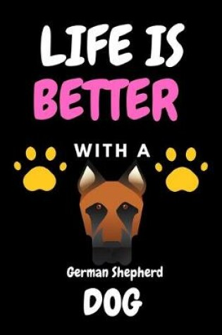 Cover of LIFE IS BETTER WITH A German Shepherd DOG