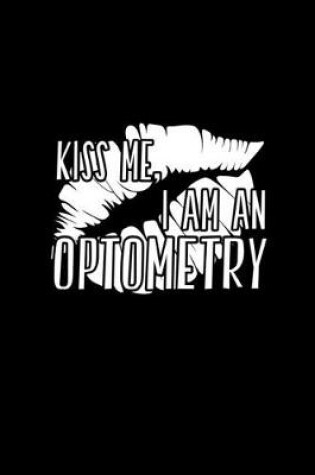 Cover of Kiss Me I Am An Optometry