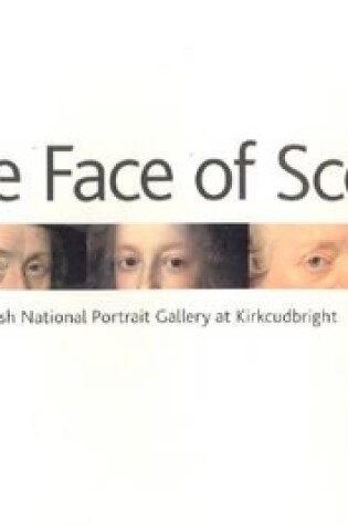 Cover of Face of Scotland, The: the Scottish National Portrait Gallery at Kirkcudbright