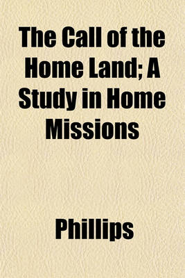 Book cover for The Call of the Home Land; A Study in Home Missions