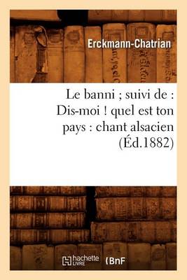 Cover of Le Banni Suivi De: Dis-Moi ! Quel Est Ton Pays: Chant Alsacien (Ed.1882)