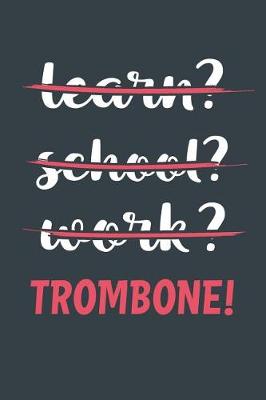 Book cover for Learn? School? Work? Trombone!