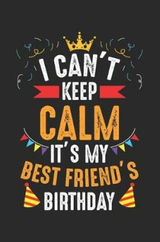 Cover of I Can't Keep Calm It's My best friend's Birthday